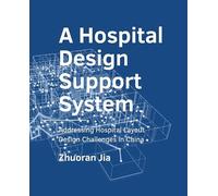 A Hospital Design Support System: Addressing Hospital Layout Design Challenges in China