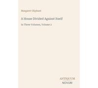 A House Divided Against Itself: In Three Volumes, Volume 2