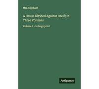 A House Divided Against Itself; In Three Volumes: Volume 2 - in large print