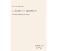 A House Divided Against Itself: In Three Volumes, Volume 3
