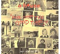 A House - Here Come the Good Times