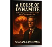 A House of Dynamite: The True Story of President James Brackett and the 2025 Nuclear Crisis