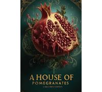 A HOUSE OF POMEGRANATES (LARGE PRINT EDITION): Fairy Tales of Beauty, Love, Pride, and Redemption in Enchanting Classic Literature