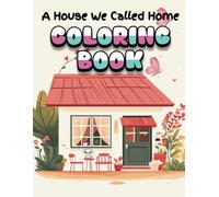 A House We Called Home Coloring Book: For Adults Seeking Stress Relief, Calmness, and Peace.