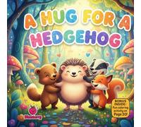 A Hug for a Hedgehog: A Heartwarming Rhyming Story About Friendship, Kindness, and Finding Your Own Way to Show Love