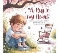 A Hug in My Heart: A comforting story for children grieving the loss of their grandmother.