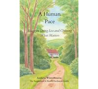 A Humane Pace: Essays on Doing Less and Choosing What Matters