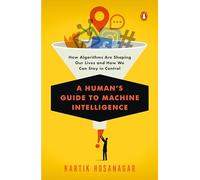 A Human's Guide to Machine Intelligence: How Algorithms Are Shaping Our Lives and How We Can Stay in Control