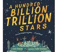 A Hundred Billion Trillion Stars: A Mathical Prize-Winning Science Book About Numbers and Astronomy (Ages 4-8)