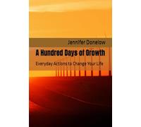 A Hundred Days of Growth: Everyday Actions to Change Your Life