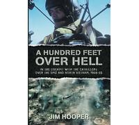 A Hundred Feet Over Hell: In the cockpit With the CATKILLERS Over I Corps and the DMZ, 1968-1969