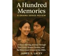 A Hundred Memories K-DRAMA SERIES REVIEW: A Heart-Stirring Journey Through First Loves, Broken Dreams, and the Bittersweet Echoes of the 1980s