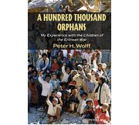 A Hundred Thousand Orphans: My Experience with the Children of the Eritrean War: