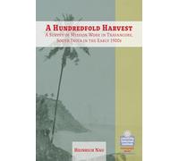 A Hundredfold Harvest: A Survey of Mission Work in Travancore, South India in the Early 1900s: A Survey of Mission work in Travancore, South India, In ... A Survey of Mission work in South India