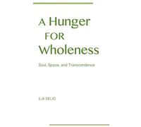 A Hunger for Wholeness: Soul, Space, and Transcendence