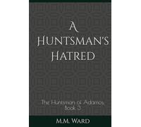 A Huntsman's Hatred: The Huntsman of Adamos, Book 3