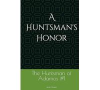 A Huntsman's Honor: The Huntsman of Adamos 1