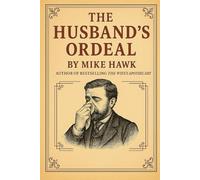 A Husband’s Ordeal: A Treatise Upon the Male Cold, Being a Study in Courage, Constitution, and Catarrh