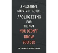 A Husband's Survival Guide: Apologizing For Things You Didn't Know You Did: Gag Gifts For Men, Funny Lined Notebook Journal, Fake Book Cover, Gag Book Covers, Couple Joke Books