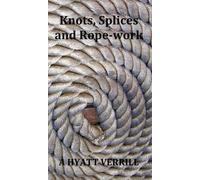 A Hyatt Verrill Knots, Splices and Rope-Work (Fully Illustrat (Copertina rigida)