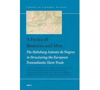 A Hydra of Business and Men: The Habsburg Asiento de Negros in Structuring the European Transatlantic Slave Trade: 21