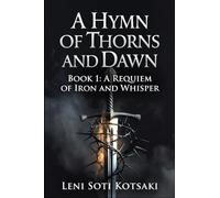 A Hymn of Thorns and Dawn, Book 1: A Requiem of Iron and Whisper