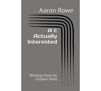 A I: Actually Interested: Writings from An Unseen Mind
