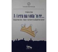 A-i era na vòta 'n rè.... Filastrocche, rime e tiritere in dialetto luese