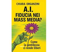 A.I. Fiducia nei mass media? Come la gentilezza ci rende liberi