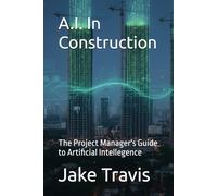 A.I. In Construction: The Project Manager's Guide to Artificial Intellegence