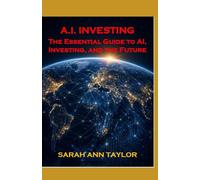 A.I. Investing: The Essential Guide to AI, Investing, and the Future Economy