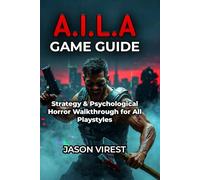A.I.L.A GAME GUIDE: Strategy & Psychological Horror Walkthrough for All Playstyles