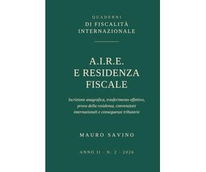 A.I.R.E. e residenza fiscale: Iscrizione anagrafica, trasferimento effettivo, prova della residenza, convenzioni internazionali e conseguenze tributarie