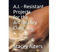 A.I. - Resistant Projects for the Art History Class