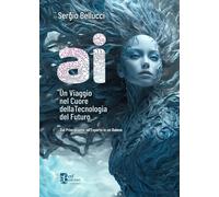 A I UN VIAGGIO NEL CUORE DELLA TECNOLOGIA DEL ... [Hardcover] [Jan 01, 2024] Bel