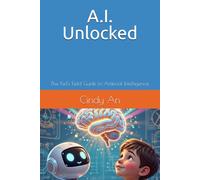 A.I. Unlocked: The Kid's Field Guide to Artificial Intelligence