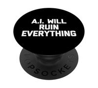 A.I. Will Ruin Everything - Divertente detto sarcastico novità PopSockets PopGrip Adesivo