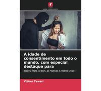 A idade de consentimento em todo o mundo, com especial destaque para: Sobre a Índia, os EUA, as Filipinas e o Reino Unido