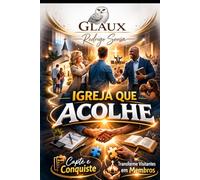 A Igreja Que Acolhe: Sistema Estratégico de Recepção, Acompanhamento e Consolidação de Visitantes