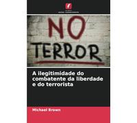 A ilegitimidade do combatente da liberdade e do terrorista