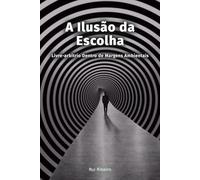 A Ilusão da Escolha: Livre-arbítrio Dentro de Margens Ambientais