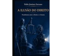 A Ilusão do Direito: Paralelismos entre o Direito e o Cinema
