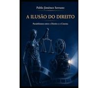 A Ilusão do Direito: Paralelismos entre o Direito e o Cinema