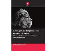 A imagem da Bulgária como destino turístico: Métodos de identificação de imagens e estratégias para a criação de imagens online