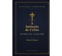 A Imitação de Cristo: Para Voltar a Rezar, Um Capítulo de Cada Vez - Mas Não Sozinho