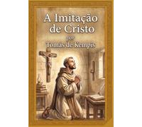 A Imitação de Cristo: Tradução Integral Direta do Original Latino ・ O Clássico Supremo da Espiritualidade Cristã