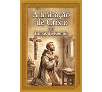 A Imitação de Cristo: Tradução Integral Direta do Original Latino ・ O Clássico Supremo da Espiritualidade Cristã