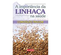 A Importância da Linhaça na Saúde (Em Portuguese do Brasil)