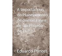 A Importância do Planejamento de demais fases de um Projeto de TI.
