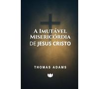 A Imutável Misericórdia de Jesus Cristo